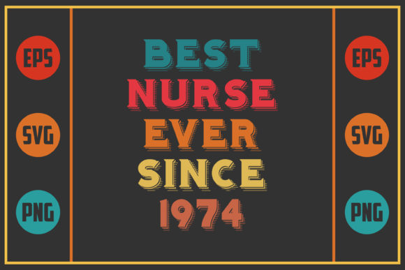 Best Nurse Ever Since 1974: Graphics for Crafts