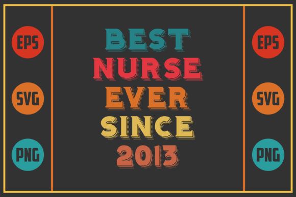 Best Nurse Ever Since 2013 Graphics for Crafts