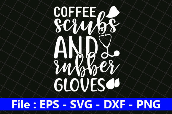 Nurse Design, Coffee Scrubs and Rubber Graphics for Crafts