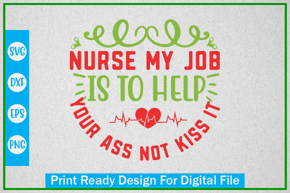 NURSE MY JOB is to HELP YOUR ASS NOT KIS Graphics